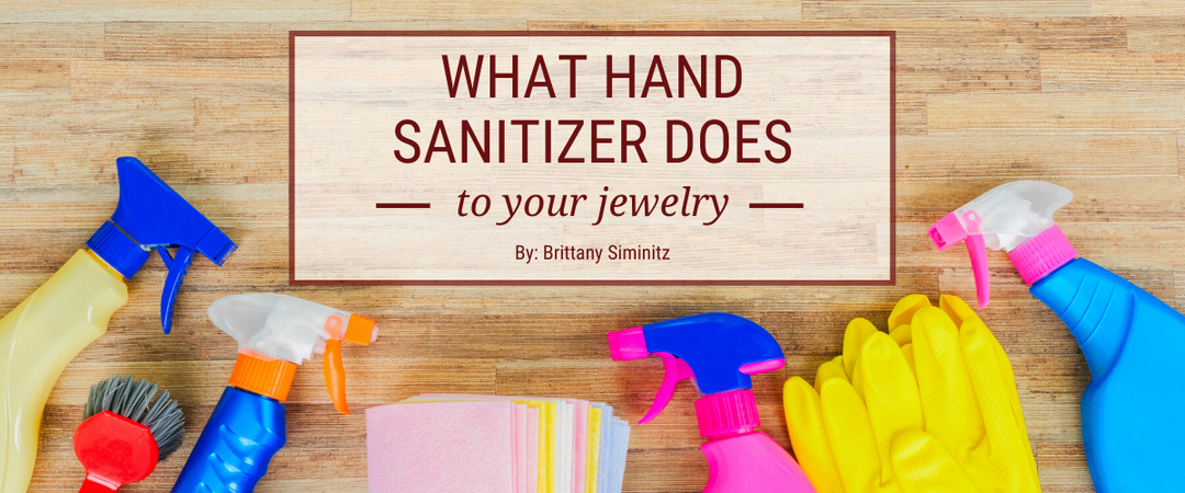 What Hand Sanitizer Does To Your Jewelry