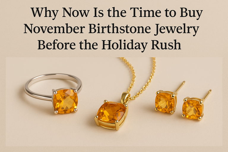 Why Now Is the Time to Buy November Birthstone Jewelry Before the Holiday Rush