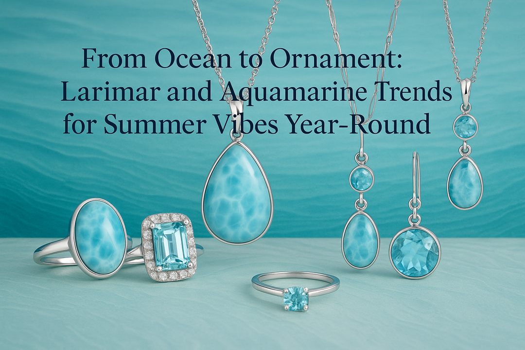 From Ocean to Ornament: Larimar and Aquamarine Trends for Summer Vibes Year-Round
